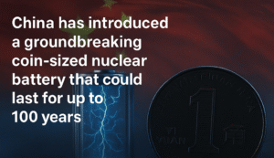 China Unveils Nuclear Battery That Lasts 100 Years